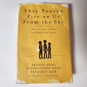 They Poured Fire on Us From the Sky The true story of three Lost Boys from Sudan